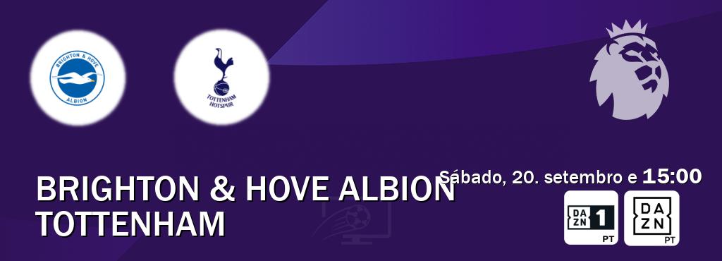 Jogo entre Brighton & Hove Albion e Tottenham tem emissão DAZN Eleven 1, DAZN (sábado, 20. setembro e 15:00). Jogo entre Brighton & Hove Albion e Tottenham tem emissão DAZN Eleven 1, DAZN (sábado, 20. setembro e 15:00).
