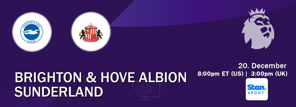 You can watch game live between Brighton & Hove Albion and Sunderland on Stan Sport(AU).