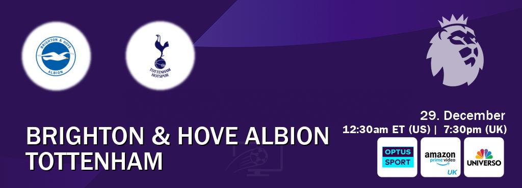 You can watch game live between Brighton & Hove Albion and Tottenham on Optus sport(AU), Amazon Prime Video UK(UK), UNIVERSO(US).