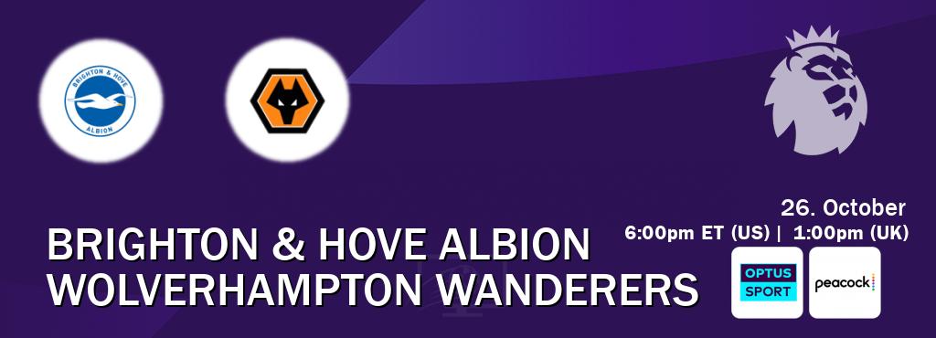 You can watch game live between Brighton & Hove Albion and Wolverhampton Wanderers on Optus sport(AU) and Peacock(US).