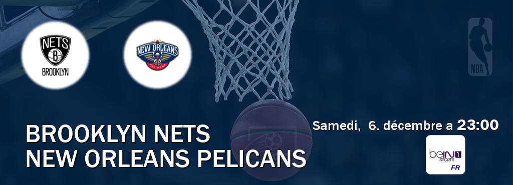 Match entre Brooklyn Nets et New Orleans Pelicans en direct à la beIN Sports 1 (samedi,  6. décembre a  23:00).