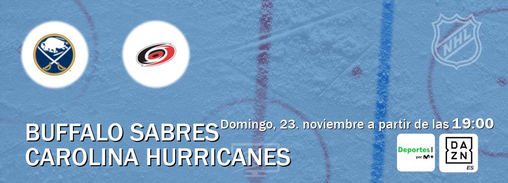 El partido entre Buffalo Sabres y Carolina Hurricanes será retransmitido por Movistar Deportes y DAZN España (domingo, 23. noviembre a partir de las 19:00). El partido entre Buffalo Sabres y Carolina Hurricanes será retransmitido por Movistar Deportes y DAZN España (domingo, 23. noviembre a partir de las 19:00).