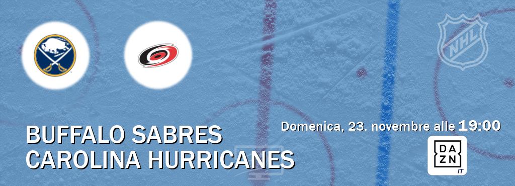 Il match Buffalo Sabres - Carolina Hurricanes sarà trasmesso in diretta TV su DAZN Italia (ore 19:00) Il match Buffalo Sabres - Carolina Hurricanes sarà trasmesso in diretta TV su DAZN Italia (ore 19:00)