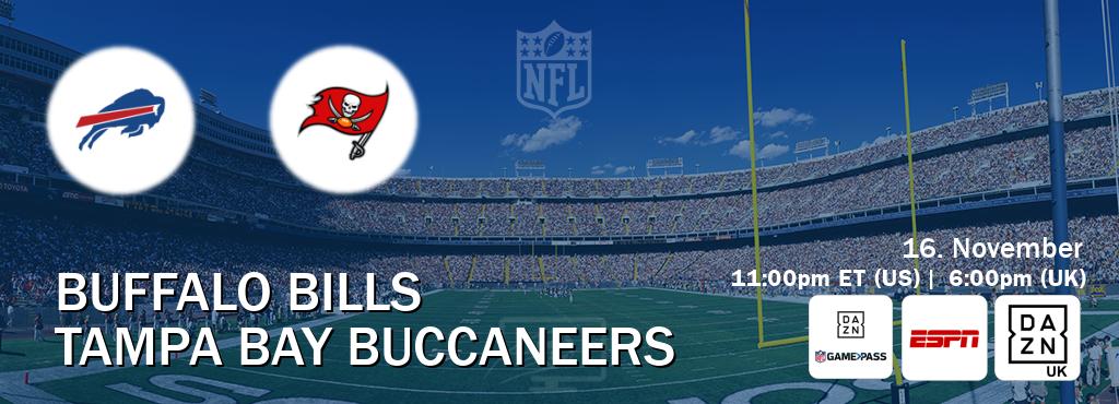 You can watch game live between Buffalo Bills and Tampa Bay Buccaneers on DAZN NFL Game Pass, ESPN(AU), DAZN UK(UK). You can watch game live between Buffalo Bills and Tampa Bay Buccaneers on DAZN NFL Game Pass, ESPN(AU), DAZN UK(UK).