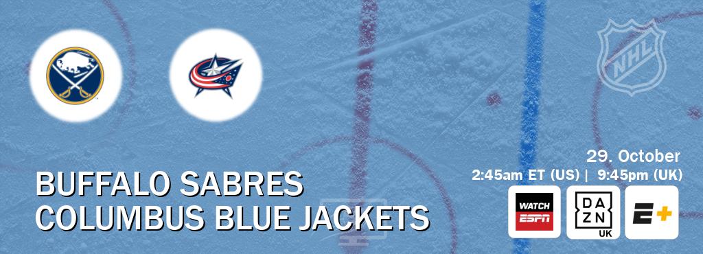 You can watch game live between Buffalo Sabres and Columbus Blue Jackets on WatchESPN(AU), DAZN UK(UK), ESPN+(US). You can watch game live between Buffalo Sabres and Columbus Blue Jackets on WatchESPN(AU), DAZN UK(UK), ESPN+(US).