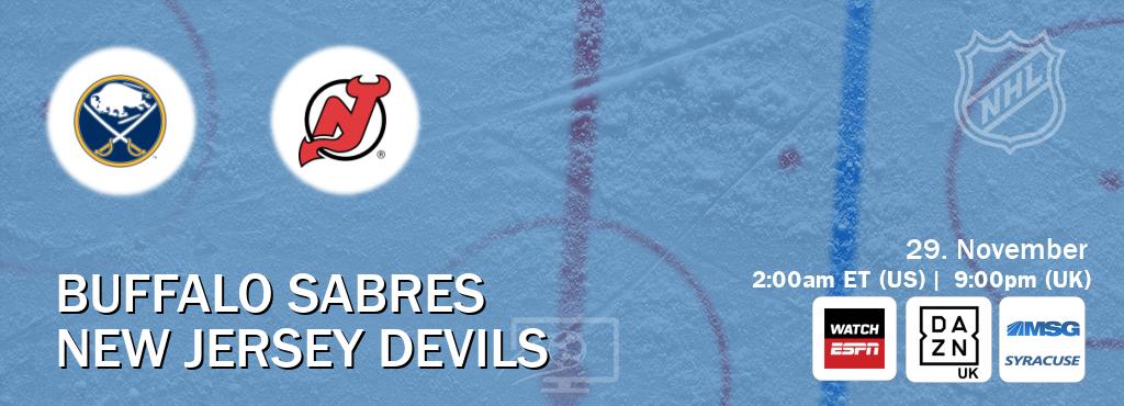 You can watch game live between Buffalo Sabres and New Jersey Devils on WatchESPN(AU), DAZN UK(UK), MSG Syracuse(US). You can watch game live between Buffalo Sabres and New Jersey Devils on WatchESPN(AU), DAZN UK(UK), MSG Syracuse(US).