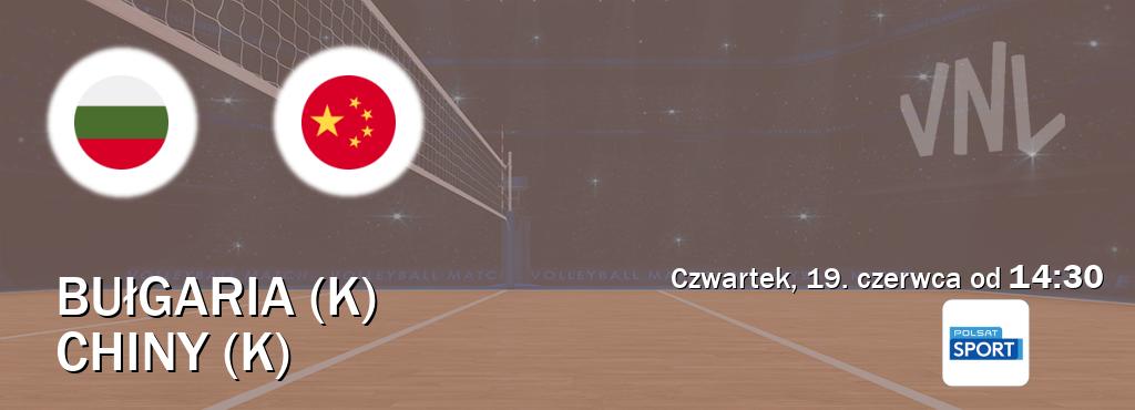 Gra między Bułgaria (K) i Chiny (K) transmisja na żywo w Polsat Sport (czwartek, 19. czerwca od  14:30).