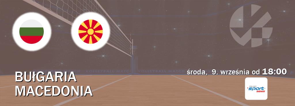 Gra między Bułgaria i Macedonia transmisja na żywo w Polsat Sport News (środa,  9. września od  18:00).