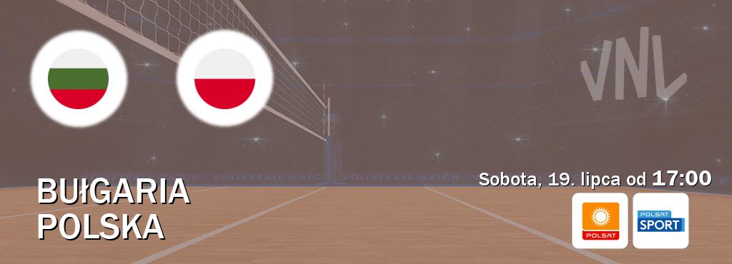 Gra między Bułgaria i Polska transmisja na żywo w Polsat i Polsat Sport (sobota, 19. lipca od  17:00).