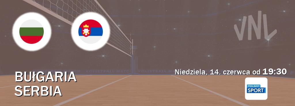 Gra między Bułgaria i Serbia transmisja na żywo w Polsat Sport (niedziela, 14. czerwca od 19:30). Gra między Bułgaria i Serbia transmisja na żywo w Polsat Sport (niedziela, 14. czerwca od 19:30).