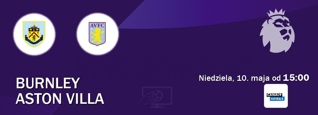 Gra między Burnley i Aston Villa transmisja na żywo w Canal+ Extra 5 (niedziela, 10. maja od  15:00).
