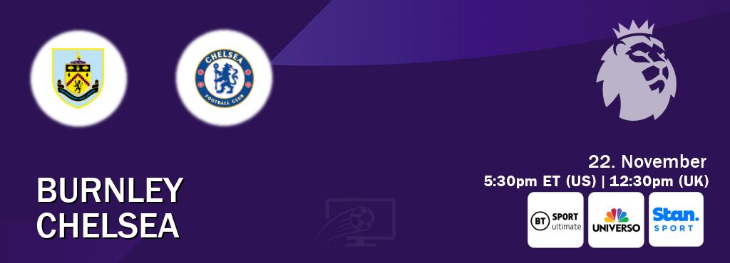 You can watch game live between Burnley and Chelsea on TNT Sports Ultimate(UK), UNIVERSO(US), Stan Sport(AU). You can watch game live between Burnley and Chelsea on TNT Sports Ultimate(UK), UNIVERSO(US), Stan Sport(AU).