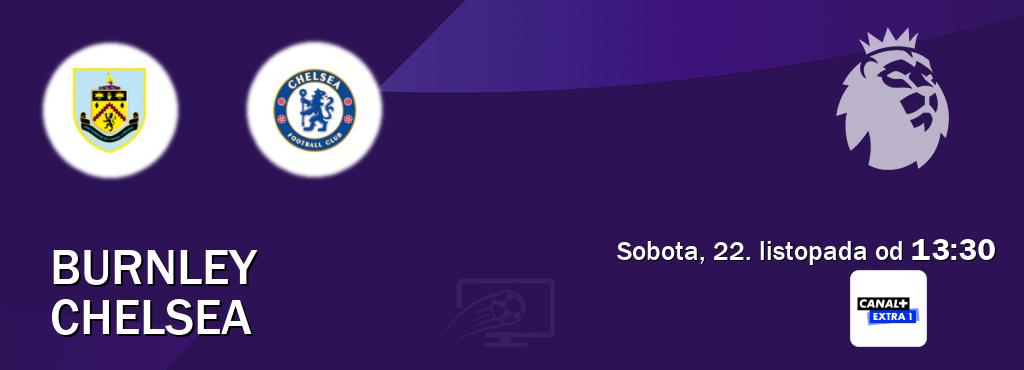 Gra między Burnley i Chelsea transmisja na żywo w Canal+ Extra 1 (sobota, 22. listopada od 13:30). Gra między Burnley i Chelsea transmisja na żywo w Canal+ Extra 1 (sobota, 22. listopada od 13:30).
