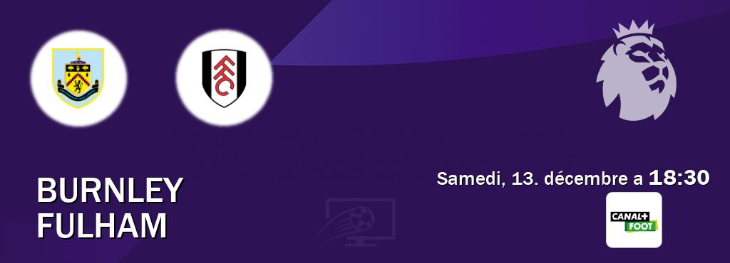 Match entre Burnley et Fulham en direct à la Canal+ Foot (samedi, 13. décembre a  18:30).