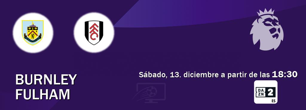 El partido entre Burnley y Fulham será retransmitido por DAZN 2 (sábado, 13. diciembre a partir de las  18:30).