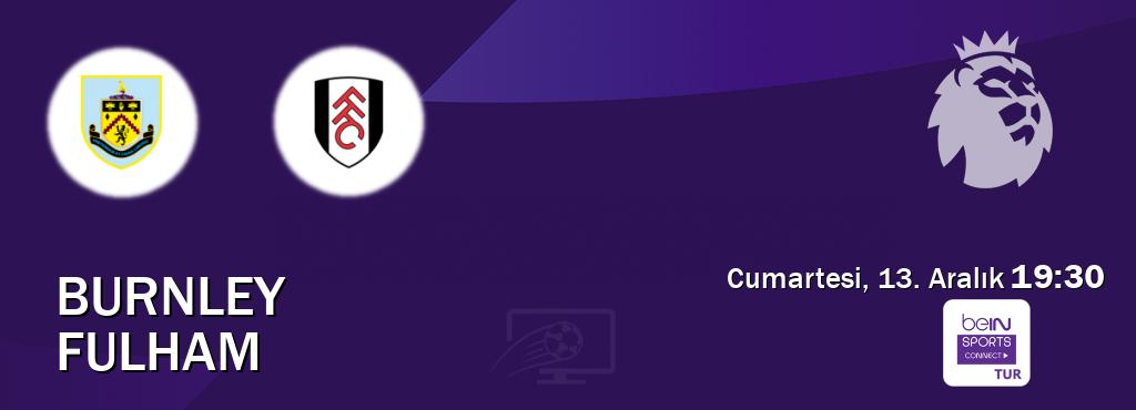 Karşılaşma Burnley - Fulham Bein Sports Connect'den canlı yayınlanacak (Cumartesi, 13. Aralık 19:30). Karşılaşma Burnley - Fulham Bein Sports Connect'den canlı yayınlanacak (Cumartesi, 13. Aralık 19:30).