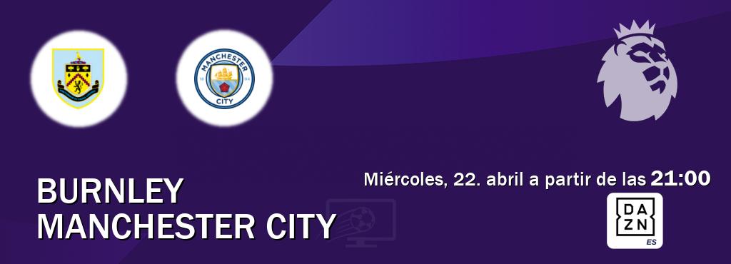 El partido entre Burnley y Manchester City será retransmitido por DAZN España (miércoles, 22. abril a partir de las  21:00).
