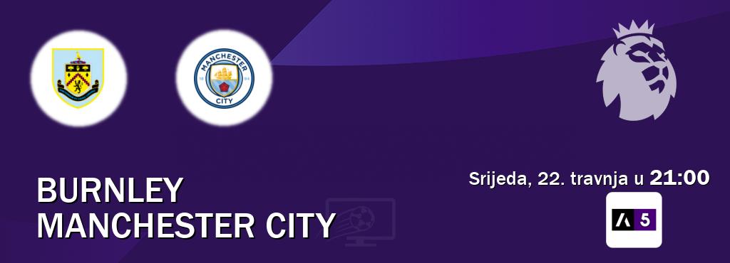 Izravni prijenos utakmice Burnley i Manchester City pratite uživo na Arena Sport 5 (srijeda, 22. travnja u  21:00).