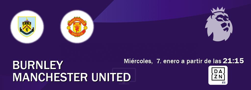 El partido entre Burnley y Manchester United será retransmitido por DAZN España (miércoles,  7. enero a partir de las  21:15).