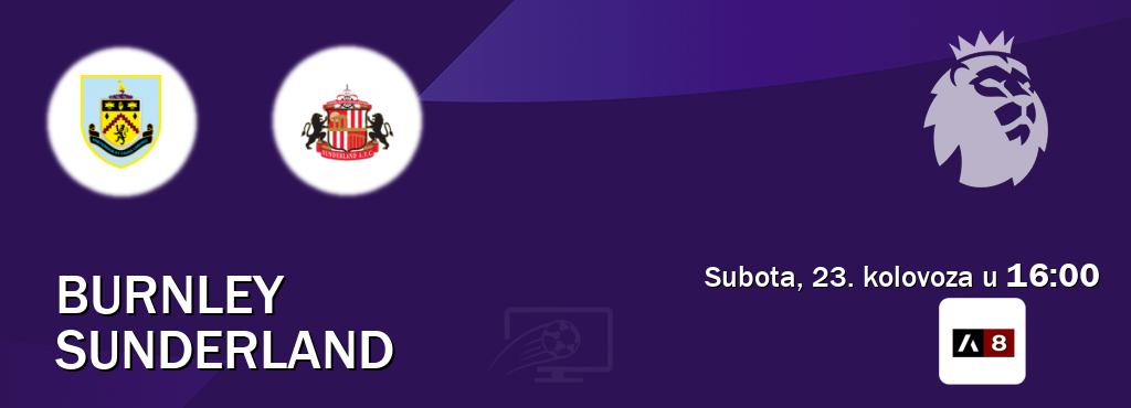 Izravni prijenos utakmice Burnley i Sunderland pratite uživo na Arena Sport 8 (subota, 23. kolovoza u 16:00). Izravni prijenos utakmice Burnley i Sunderland pratite uživo na Arena Sport 8 (subota, 23. kolovoza u 16:00).