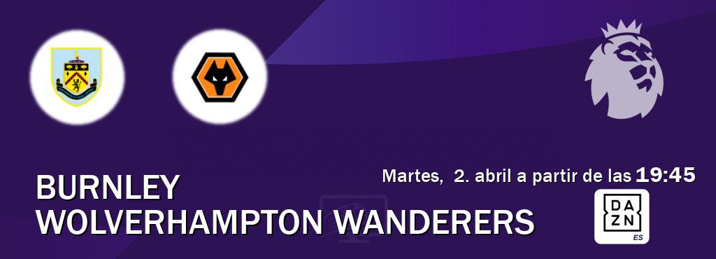 El partido entre Burnley y Wolverhampton Wanderers será retransmitido por DAZN España (martes,  2. abril a partir de las  19:45).
