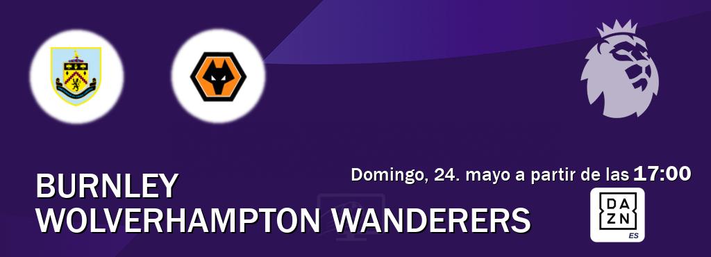 El partido entre Burnley y Wolverhampton Wanderers será retransmitido por DAZN España (domingo, 24. mayo a partir de las  17:00).