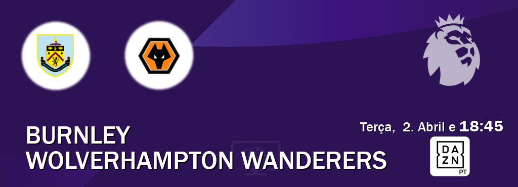 Jogo entre Burnley e Wolverhampton Wanderers tem emissão DAZN (Terça,  2. Abril e  18:45).