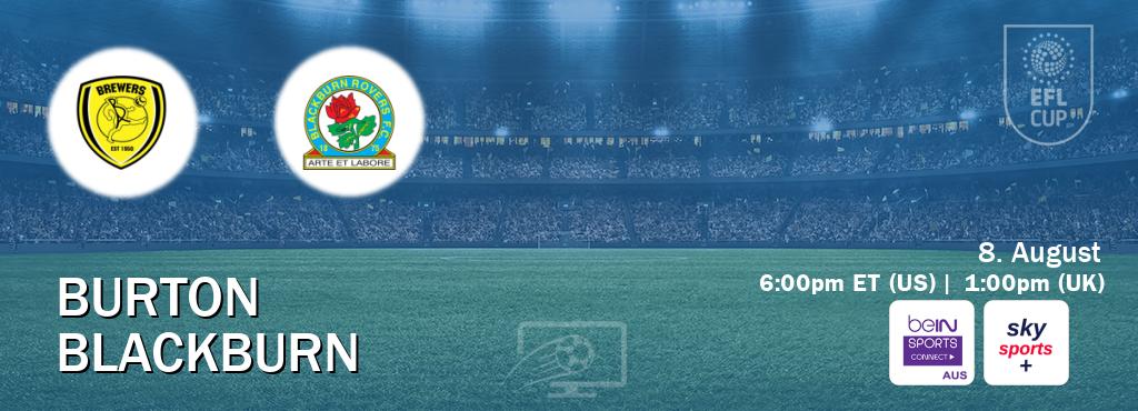 You can watch game live between Burton and Blackburn on beIN Sports Connect(AU) and Sky Sports+(UK).