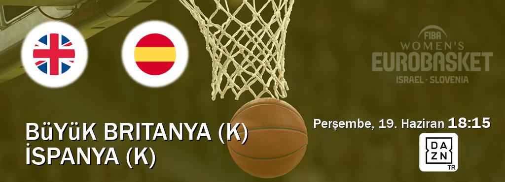 Karşılaşma Büyük Britanya (K) - İspanya (K) DAZN'den canlı yayınlanacak (Perşembe, 19. Haziran  18:15).