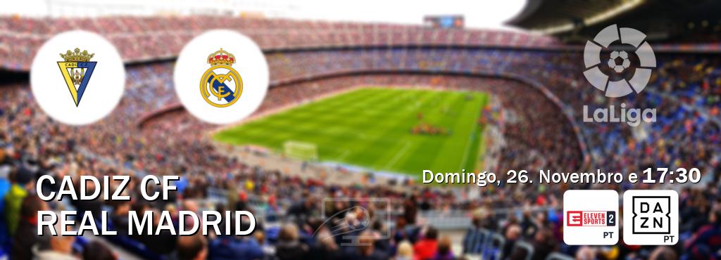 Jogo entre Cadiz CF e Real Madrid tem emissão Eleven Sports 2, DAZN (Domingo, 26. Novembro e  17:30).