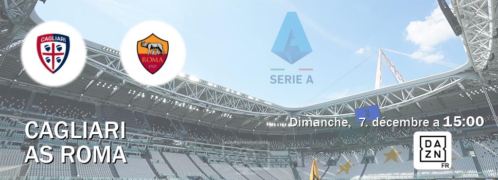 Match entre Cagliari et AS Roma en direct à la DAZN (dimanche,  7. décembre a  15:00).