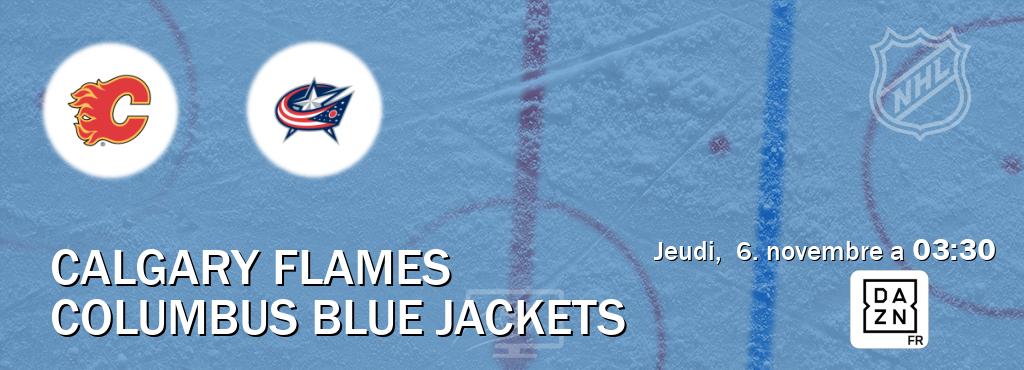 Match entre Calgary Flames et Columbus Blue Jackets en direct à la DAZN (jeudi, 6. novembre a 03:30). Match entre Calgary Flames et Columbus Blue Jackets en direct à la DAZN (jeudi, 6. novembre a 03:30).