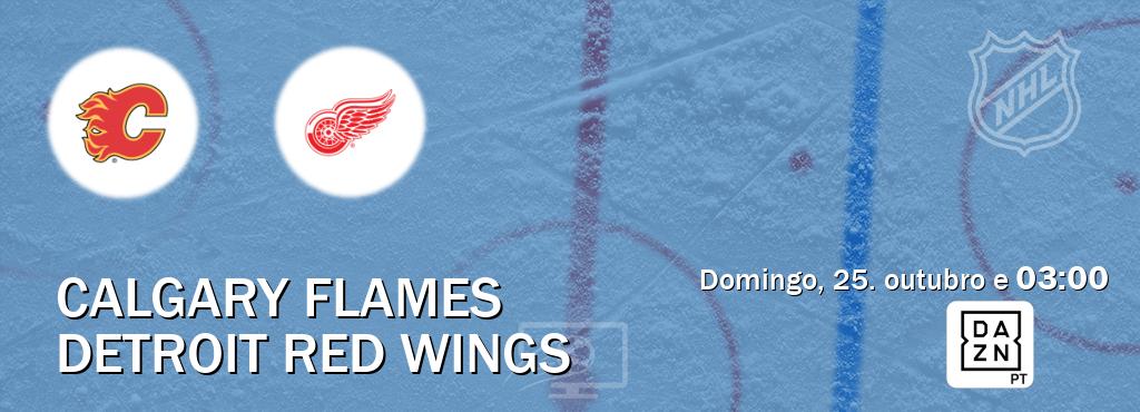 Jogo entre Calgary Flames e Detroit Red Wings tem emissão DAZN (domingo, 25. outubro e  03:00).