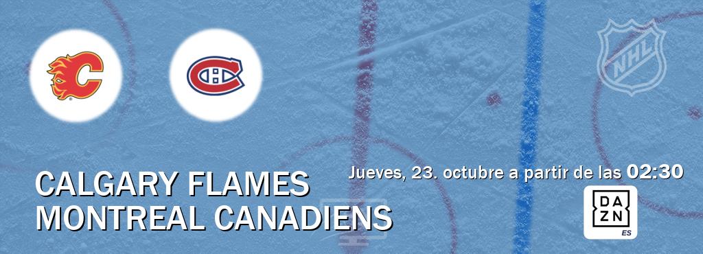 El partido entre Calgary Flames y Montreal Canadiens será retransmitido por DAZN España (jueves, 23. octubre a partir de las 02:30). El partido entre Calgary Flames y Montreal Canadiens será retransmitido por DAZN España (jueves, 23. octubre a partir de las 02:30).