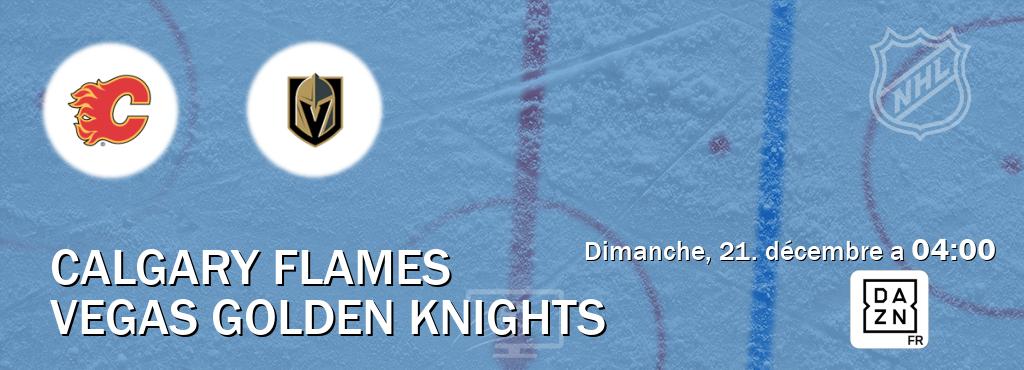 Match entre Calgary Flames et Vegas Golden Knights en direct à la DAZN (dimanche, 21. décembre a 04:00). Match entre Calgary Flames et Vegas Golden Knights en direct à la DAZN (dimanche, 21. décembre a 04:00).