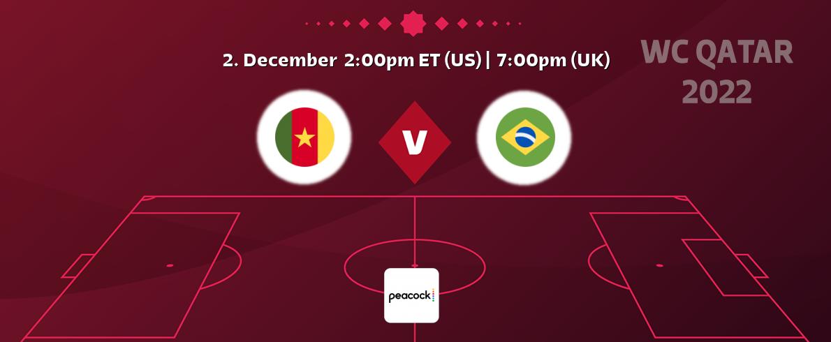 You can watch game live between Cameroon and Brazil on Peacock.