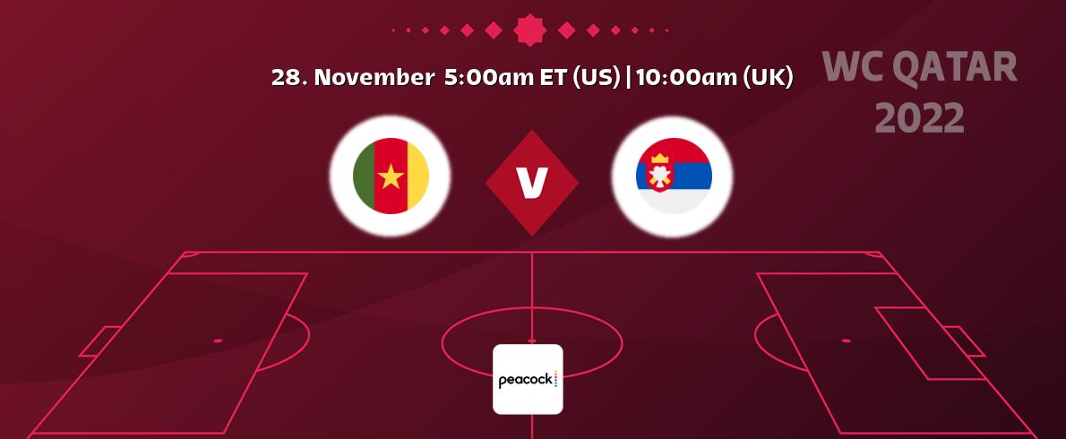 You can watch game live between Cameroon and Serbia on Peacock.