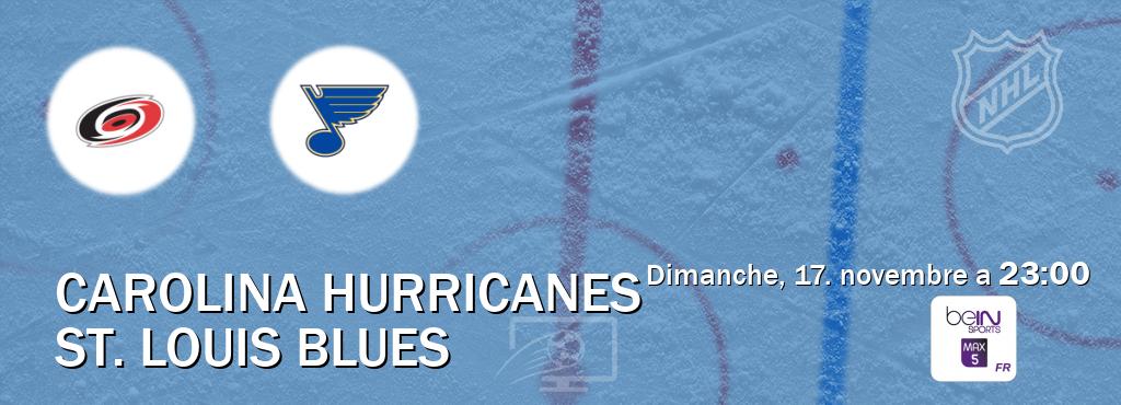 Match entre Carolina Hurricanes et St. Louis Blues en direct à la beIN Sports 5 Max (dimanche, 17. novembre a  23:00).