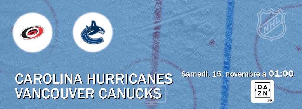 Match entre Carolina Hurricanes et Vancouver Canucks en direct à la DAZN (samedi, 15. novembre a 01:00). Match entre Carolina Hurricanes et Vancouver Canucks en direct à la DAZN (samedi, 15. novembre a 01:00).