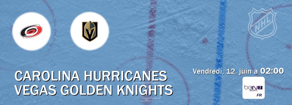Match entre Carolina Hurricanes et Vegas Golden Knights en direct à la beIN Sports 3 (vendredi, 12. juin a 02:00). Match entre Carolina Hurricanes et Vegas Golden Knights en direct à la beIN Sports 3 (vendredi, 12. juin a 02:00).
