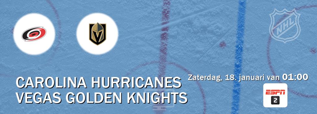 Wedstrijd tussen Carolina Hurricanes en Vegas Golden Knights live op tv bij ESPN 2 (zaterdag, 18. januari van  01:00).