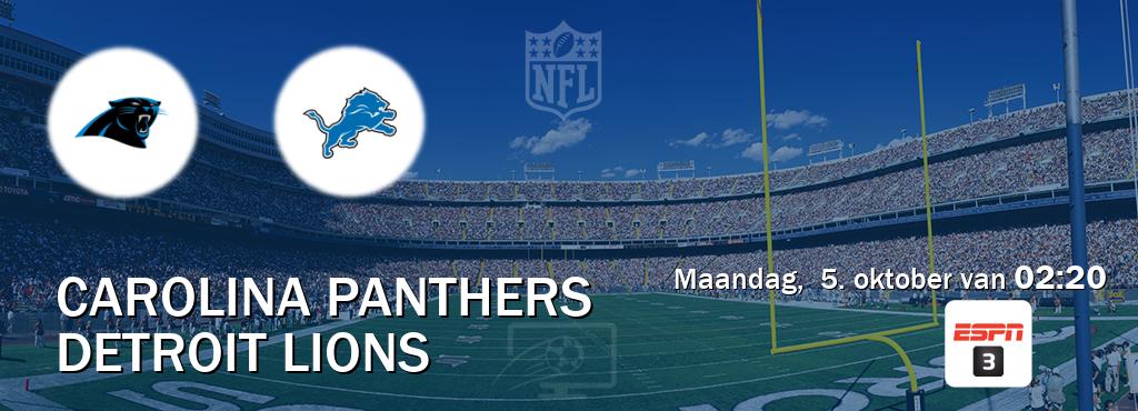 Wedstrijd tussen Carolina Panthers en Detroit Lions live op tv bij ESPN 3 (maandag, 5. oktober van 02:20). Wedstrijd tussen Carolina Panthers en Detroit Lions live op tv bij ESPN 3 (maandag, 5. oktober van 02:20).