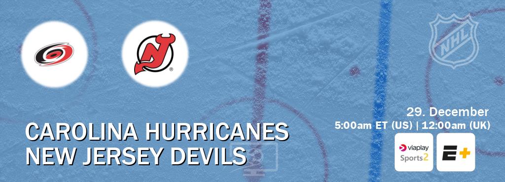 You can watch game live between Carolina Hurricanes and New Jersey Devils on Viaplay Sports 2(UK) and ESPN+(US).