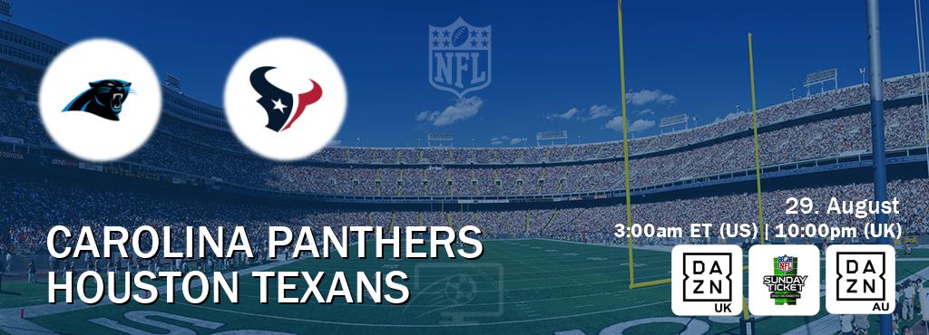 You can watch game live between Carolina Panthers and Houston Texans on DAZN UK(UK), NFL Sunday Ticket(US), DAZN(AU).