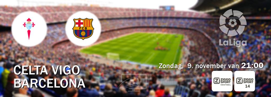 Wedstrijd tussen Celta Vigo en Barcelona live op tv bij Ziggo Sport, Ziggo Sport 14 (zondag, 9. november van 21:00). Wedstrijd tussen Celta Vigo en Barcelona live op tv bij Ziggo Sport, Ziggo Sport 14 (zondag, 9. november van 21:00).