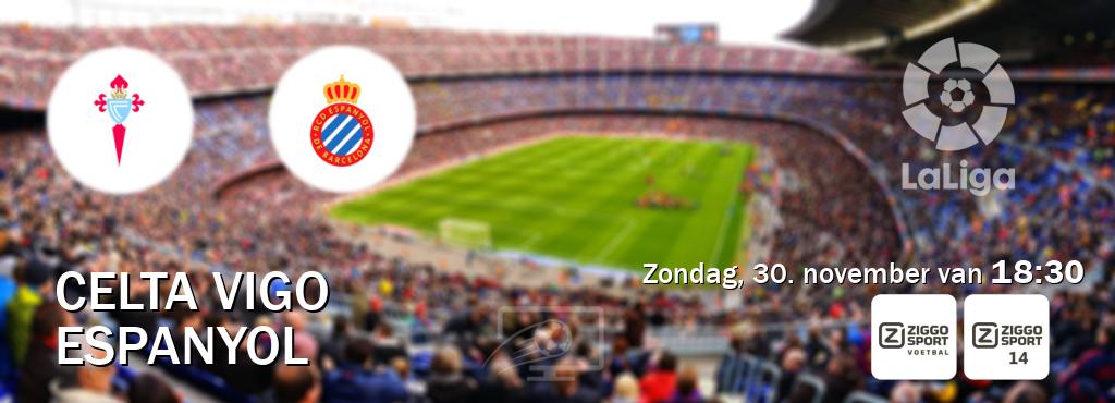Wedstrijd tussen Celta Vigo en Espanyol live op tv bij Ziggo Sport, Ziggo Sport 14 (zondag, 30. november van 18:30). Wedstrijd tussen Celta Vigo en Espanyol live op tv bij Ziggo Sport, Ziggo Sport 14 (zondag, 30. november van 18:30).