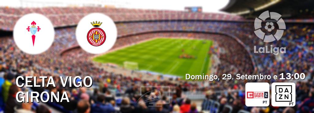 Jogo entre Celta Vigo e Girona tem emissão Eleven Sports 2, DAZN (Domingo, 29. Setembro e  13:00).