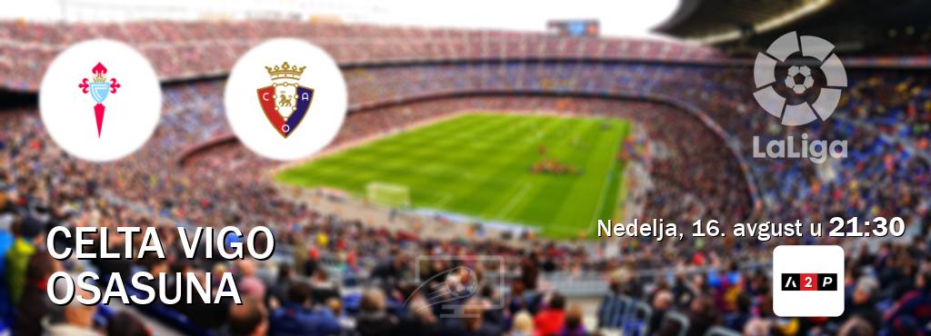 Izravni prijenos utakmice Celta Vigo i Osasuna pratite uživo na Arena Premium 2 (nedelja, 16. avgust u 21:30). Izravni prijenos utakmice Celta Vigo i Osasuna pratite uživo na Arena Premium 2 (nedelja, 16. avgust u 21:30).