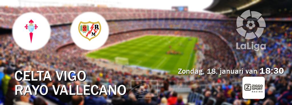 Wedstrijd tussen Celta Vigo en Rayo Vallecano live op tv bij Ziggo Sport 3 (zondag, 18. januari van 18:30). Wedstrijd tussen Celta Vigo en Rayo Vallecano live op tv bij Ziggo Sport 3 (zondag, 18. januari van 18:30).