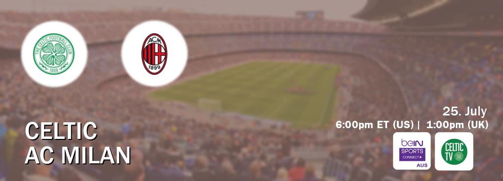 You can watch game live between Celtic and AC Milan on beIN Sports Connect(AU) and Celtic TV(UK).